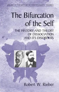 Buy Bifurcation of the Self by Robert W. Rieber | Springer Hardcover | History of Dissociation & Its Disorders | 2006 Edition | Bookshops.in — BookShops.in