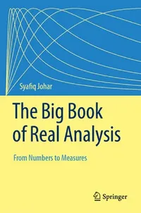 Buy The Big Book of Real Analysis: From Numbers to Measures by Syafiq Johar | Springer | Hardcover | 1st Edition 2023 | Mathematics Textbook — BookShops.in
