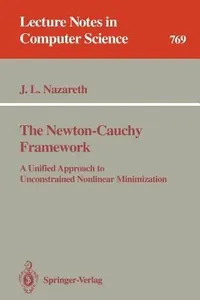 Buy The Newton-Cauchy Framework: A Unified Approach to Unconstrained Nonlinear Minimization by John L. Nazareth | Springer-Verlag | Hardcover | 1994 Edition | Mathematics & Calculus Textbook — BookShops.in