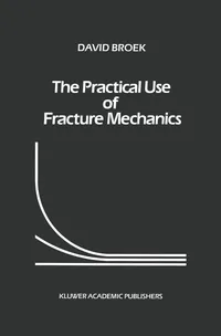 Buy The Practical Use of Fracture Mechanics by D. Broek | Kluwer Academic | Hardcover | Engineering Textbook — BookShops.in