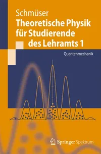 Buy Theoretische Physik für Studierende des Lehramts 1: Quantenmechanik by Peter Schmüser – Springer Hardcover German Edition 2012 — BookShops.in