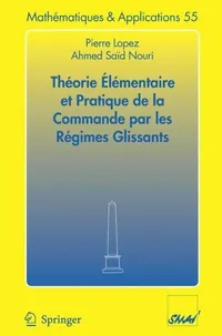 Buy Theorie Elementaire Et Pratique De La Commande Par Les Regimes Glissants (55 Mathematiques Et Applications) by Pierre Lopez and Ahmed Said Nouri | Springer Verlag | French Hardcover | 2006 Edition | Mathematics & Geometry Textbook — BookShops.in