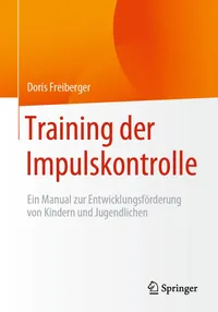 Buy Training der Impulskontrolle: Ein Manual zur Entwicklungsförderung von Kindern und Jugendlichen by Doris Freiberger | Springer | German Hardcover | 2020 Edition | Education & Psychology — BookShops.in