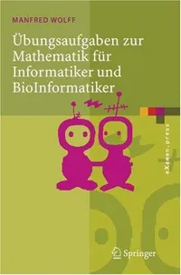 Buy Übungsaufgaben zur Mathematik für Informatiker und BioInformatiker by Manfred Wolff | Springer-Verlag | Hardcover | 2006 Edition | German Language Textbook & Study Guide — BookShops.in