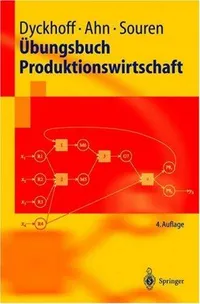 Buy Übungsbuch Produktionswirtschaft (Springer-Lehrbuch) by Harald Dyckhoff, Heinz Ahn, Rainer Souren | Springer-Verlag | German Hardcover | 4th Edition 2004 | Business & Finance Management Textbook — BookShops.in