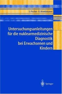 Buy Untersuchungsanleitungen für die nuklearmedizinische Diagnostik bei Erwachsenen und Kindern by Sibylle Fischer & Kirsten Brinkbäumer | Springer | German Hardcover | 2001 Edition | Medical Textbook — BookShops.in