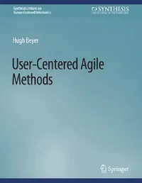 Buy User-Centered Agile Methods by Hugh Beyer | Springer | Hardcover | Interface Design Book — BookShops.in