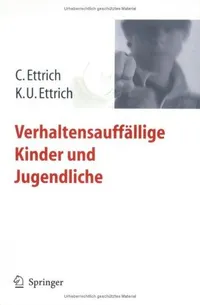 Buy Verhaltensauffällige Kinder und Jugendliche by Christine Ettrich & Klaus-Udo Ettrich | Springer | German Hardcover 2007 Edition | Child Behavior Psychology Book — BookShops.in