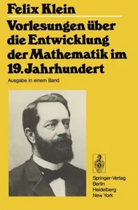 Buy Vorlesungen über die Entwicklung der Mathematik im 19. Jahrhundert: Teil I by Felix Klein – Springer German Hardcover – History of Mathematics Book — BookShops.in
