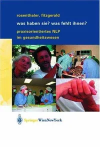 Buy Was haben Sie? Was fehlt Ihnen? Praxisorientiertes NLP im Gesundheitswesen – Beatrix Rosenthaler, Annelies Fitzgerald – Springer – German Hardcover – 2004 Edition – Medicine & Health Sciences Textbook — BookShops.in
