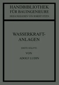 Buy Wasserkraftanlagen: Erste Hälfte Planung, Triebwasserleitungen und Kraftwerke (Teil 3: Wasserbau) by Adolf Ludin - Springer Verlag German Hardcover Engineering Textbook - Bookshops.in — BookShops.in