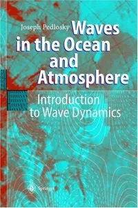 Buy Waves in the Ocean and Atmosphere: Introduction to Wave Dynamics by Joseph Pedlosky | Springer-Verlag | Hardcover | 2003 Edition | Earth Sciences Textbook — BookShops.in