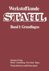 Buy Werkstoffkunde Stahl: Band 1: Grundlagen by W. Jäniche, Verein Deutscher Eisenhüttenleute, W. Dahl – German Hardcover Engineering Textbook on Steel Materials Science – Springer-Verlag 4th Edition — BookShops.in