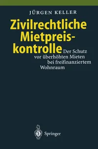 Buy Zivilrechtliche Mietpreiskontrolle: Der Schutz vor überhöhten Mieten bei freifinanziertem Wohnraum by Jürgen Keller - Springer-Verlag Hardcover 1996 - German Law Textbook for Rent Control Regulations & Mietspiegel Analysis | Bookshops.in — BookShops.in