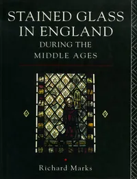 Buy Stained Glass in England During the Middle Ages by Marks Richard | Routledge Hardcover | Art History Textbook — BookShops.in