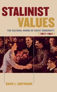 Buy Stalinist Values: The Cultural Norms of Soviet Modernity, 1917-1941 by David L. Hoffmann – Cornell University Press Hardcover – Sociology Textbook for Indian Readers — BookShops.in