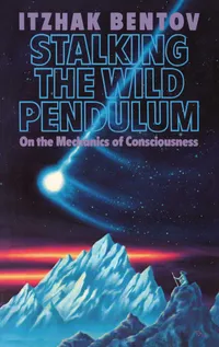 Buy Stalking the Wild Pendulum: On the Mechanics of Consciousness by Itzhak Bentov - Destiny Books Hardcover English Reprint - Spiritual Self-Help Book — BookShops.in