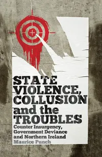 Buy State Violence, Collusion and the Troubles: Counter Insurgency, Government Deviance and Northern Ireland by Maurice Punch | Pluto Press | English | Paperback | 9780745331478 — BookShops.in