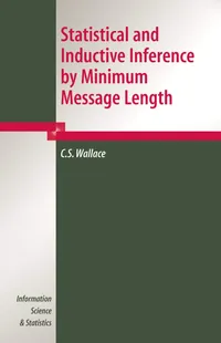 Buy Statistical and Inductive Inference by Minimum Message Length by C. S. Wallace | Springer Hardcover | 2005 Edition | Statistics Textbook for Higher Education — BookShops.in