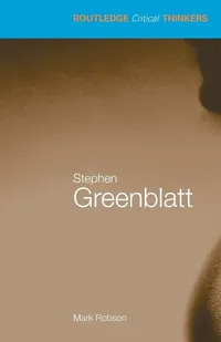 Buy Stephen Greenblatt by Mark Robson (Routledge, 2007) – New Historicism Literary Theory Guide for Students, English Paperback 1st Edition, 9780415343855 — BookShops.in