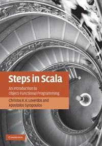 Buy Steps in Scala: An Introduction to Object-Functional Programming by Christos K. K. Loverdos & Apostolos Syropoulos | Cambridge University Press | Hardcover | English | 2010 | Illustrated Edition | Computers & Programming — BookShops.in