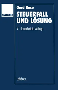 Buy Steuerfall und Lösung: Steuerklausuren und Seminarfälle mit Lösungsvorschlägen by Gerd Rose | Gabler | German Hardcover | 9th Edition 1990 | Law Textbooks for Higher Education — BookShops.in
