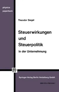 Buy Steuerwirkungen und Steuerpolitik in der Unternehmung (Physica-Paperback) by Th Siegel | Physica-Verlag | German Hardcover | 1982 Edition | Business Taxation & Finance Textbook — BookShops.in