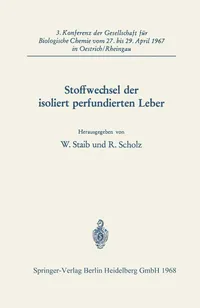 Buy Stoffwechsel der isoliert perfundierten Leber: W. Staib & R. Scholz, Springer-Verlag, German Hardcover, 1968 Edition, Medical Biochemistry Textbook — BookShops.in