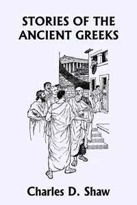 Buy Stories of the Ancient Greeks by Charles D. Shaw | Yesterday's Classics Hardcover | Ancient Greek History & Mythology Book for Teens & Young Adults — BookShops.in