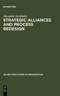 Buy Strategic Alliances and Process Redesign by Alexander Gerybadze | De Gruyter | English | Paperback | 1994 — BookShops.in