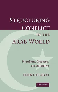 Buy Structuring Conflict in the Arab World: Incumbents, Opponents, and Institutions by Ellen Lust-Okar | Cambridge University Press | Hardcover | 9780521838184 | Political Science Textbook — BookShops.in