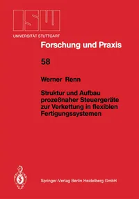 Buy Struktur und Aufbau prozeßnaher Steuergeräte zur Verkettung in flexiblen Fertigungssystemen: 58 (ISW Forschung und Praxis) by Werner Renn - Springer-Verlag, 1986 German Hardcover Edition — BookShops.in