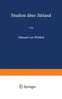 Buy Studien Über Jütland by Edmund Von Wittken | Springer Verlag | German Language Hardcover | 1865 Sociology Reprint — BookShops.in