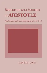 Buy Substance and Essence in Aristotle: An Interpretation of Metaphysics VII-IX by Charlotte Witt - Cornell Univ Pr - Hardcover - Philosophy — BookShops.in