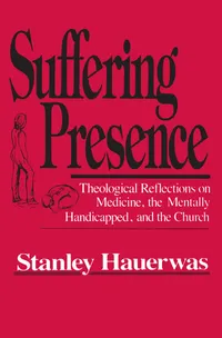 Buy Suffering Presence: Theological Reflections on Medicine, the Mentally Handicapped and the Church by Stanley Hauerwas | Univ of Notre Dame Pr | Hardcover | English | 1986 | Ethics & Philosophy Books — BookShops.in