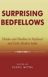 Buy Surprising Bedfellows: Hindus and Muslims in Medieval and Early Modern India by Catherine B. Asher, Stewart Gordon, Peter Gottschalk | Lexington Books | English | Paperback — BookShops.in