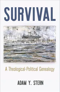 Buy Survival: A Theological-Political Genealogy by Adam Y. Stern | University of Pennsylvania Press | English Paperback | Intellectual History of the Modern Age — BookShops.in