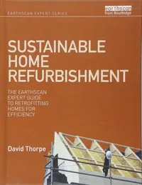 Buy Sustainable Home Refurbishment: Earthscan Expert Guide to Retrofitting Homes for Efficiency by David Thorpe | Routledge | Hardcover | 1st Edition | Engineering Textbook — BookShops.in
