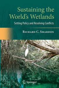 Buy Sustaining the World's Wetlands: Setting Policy and Resolving Conflicts by Richard Smardon | Springer | Hardcover | 2009 Edition | Civil Engineering & Ecology — BookShops.in
