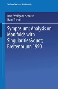 Buy Symposium Analysis on Manifolds with Singularities, Breitenbrunn 1990: 131 (Teubner-texte Zur Mathematik) by Bert-Wolfgang Schulze and Hans Triebel, Vieweg + Teubner Verlag, German Hardcover 1992 Edition — BookShops.in