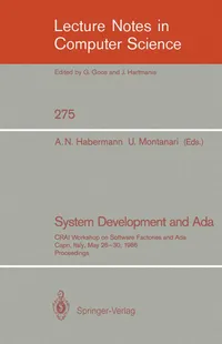 Buy System Development and Ada: CRAI Workshop on Software Factories and Ada, Capri, Italy, May 26-30, 1986, Proceedings (Lecture Notes in Computer Science, 275) by A. Nico Habermann, Ugo Montanari | Springer-Verlag | Hardcover | 1987 Edition | Programming & Software Development — BookShops.in