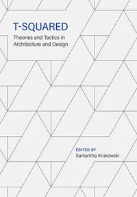 Buy T-Squared: Theories and Tactics in Architecture and Design by Samantha Krukowski | Intellect L & D E F A E | English | Paperback | 2022 Edition — BookShops.in