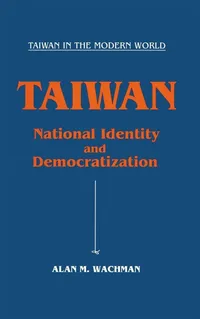Buy Taiwan: National Identity and Democratization by Alan M. Wachman | M E Sharpe Inc | Hardcover | 1st Edition | Political Science & Sociology Textbook — BookShops.in