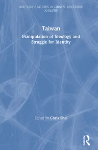 Buy Taiwan: Manipulation of Ideology and Struggle for Identity by Chris Shei | Routledge Studies in Chinese Discourse Analysis | Hardcover | 1st Edition | 2021 | Academic Book on Taiwan-China Relations — BookShops.in