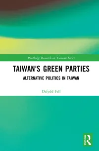 Buy Taiwan's Green Parties: Alternative Politics in Taiwan by Fell Dafydd | Routledge Hardcover | 1st Edition | Higher Education Textbooks | Ecology & Environment — BookShops.in