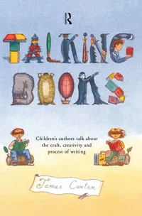 Buy Talking Books: Children's Authors Talk About the Craft, Creativity and Process of Writing by James Carter | Routledge | Hardcover | 1st Edition | Educational Philosophy — BookShops.in