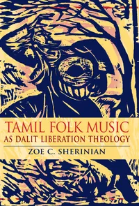 Buy Tamil Folk Music As Dalit Liberation Theology by Zoe C. Sherinian | Indiana Univ Pr | English Paperback | 9780253002334 — BookShops.in