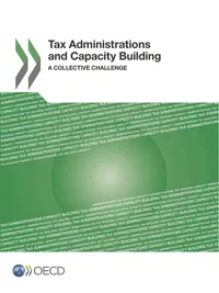 Buy Tax Administrations and Capacity Building: A Collective Challenge by OECD | Hardcover | Business & Finance Accounting | Bookshops.in — BookShops.in