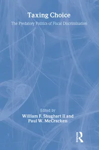 Buy Taxing Choice: The Predatory Politics of Fiscal Discrimination by William F. Shughart II | Routledge Hardcover 1st Edition | Higher Education Textbook on Governmental Accounting & Political Economy — BookShops.in