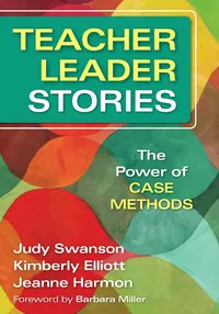 Buy Teacher Leader Stories: The Power of Case Methods by Judy Swanson, Kimberly Elliott, Jeanne Harmon | Corwin | Hardcover | English | Illustrated Edition | Education Leadership Books — BookShops.in